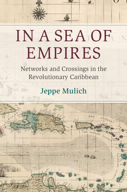 In a Sea of Empires; Networks and Crossings in the Revolutionary Caribbean (Hardback) 9781108489720