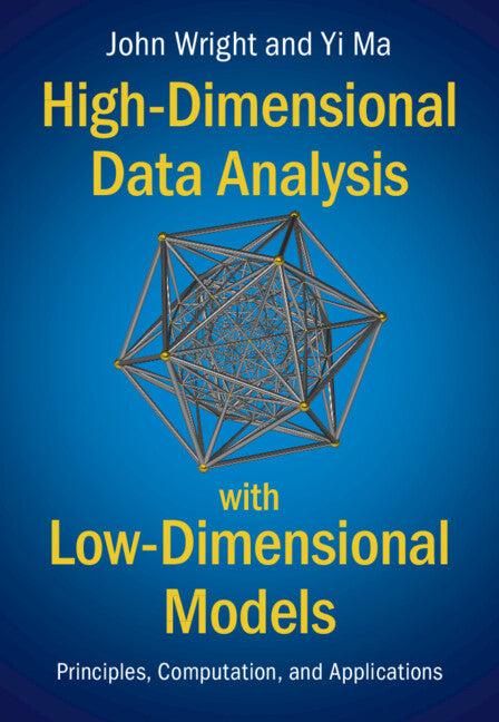 High-Dimensional Data Analysis with Low-Dimensional Models; Principles, Computation, and Applications (Hardback) 9781108489737