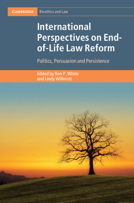 International Perspectives on End-of-Life Law Reform; Politics, Persuasion and Persistence (Hardback) 9781108489775