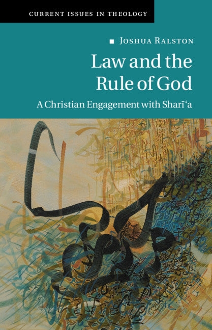 Law and the Rule of God; A Christian Engagement with Shari'a (Hardback) 9781108489829