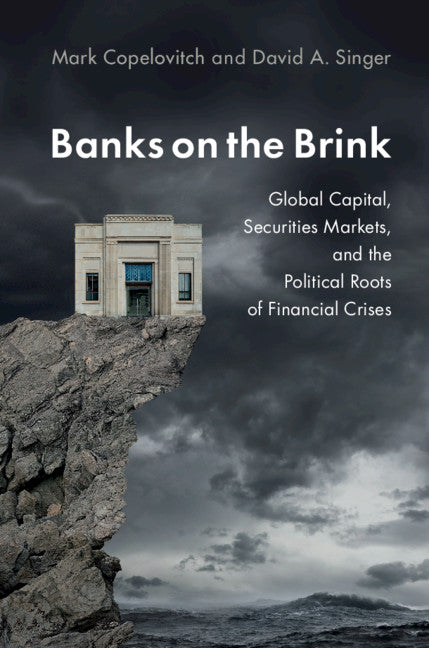 Banks on the Brink; Global Capital, Securities Markets, and the Political Roots of Financial Crises (Hardback) 9781108489881