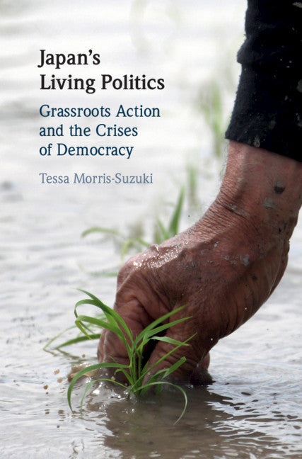 Japan's Living Politics; Grassroots Action and the Crises of Democracy (Hardback) 9781108490078