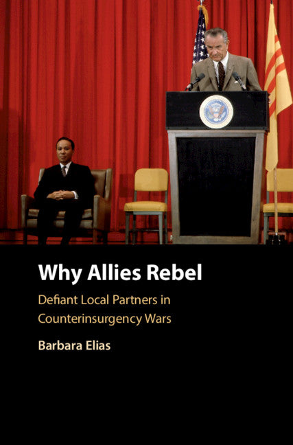 Why Allies Rebel; Defiant Local Partners in Counterinsurgency Wars (Hardback) 9781108490108