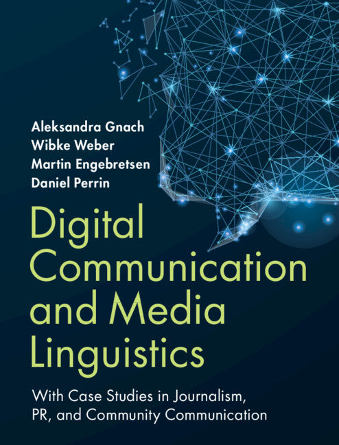 Digital Communication and Media Linguistics; With Case Studies in Journalism, PR, and Community Communication (Hardback) 9781108490191