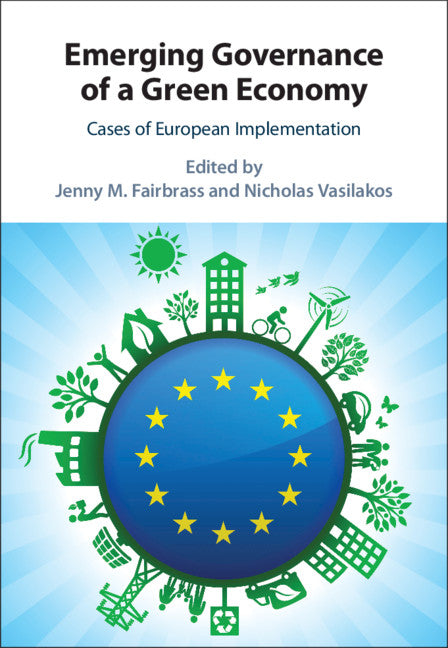 Emerging Governance of a Green Economy; Cases of European Implementation (Hardback) 9781108490436