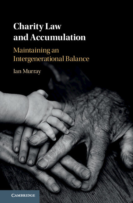 Charity Law and Accumulation; Maintaining an Intergenerational Balance (Hardback) 9781108490597