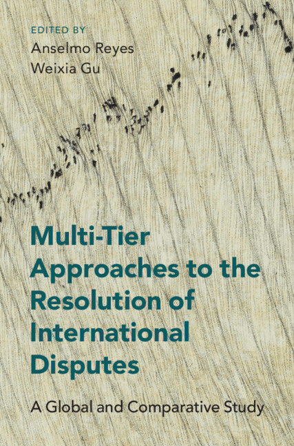 Multi-Tier Approaches to the Resolution of International Disputes; A Global and Comparative Study (Hardback) 9781108490603