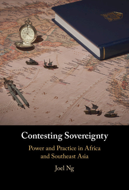 Contesting Sovereignty; Power and Practice in Africa and Southeast Asia (Hardback) 9781108490610