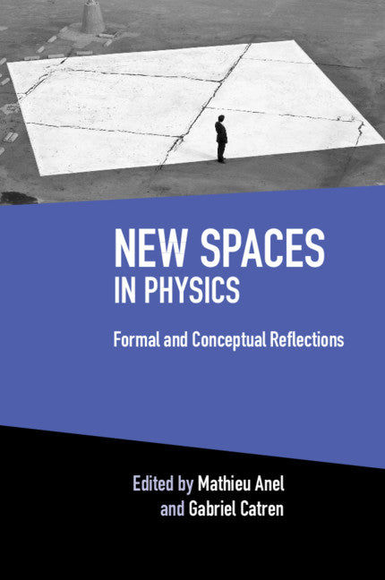 New Spaces in Physics: Volume 2; Formal and Conceptual Reflections (Hardback) 9781108490627