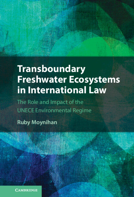 Transboundary Freshwater Ecosystems in International Law; The Role and Impact of the UNECE Environmental Regime (Hardback) 9781108490702