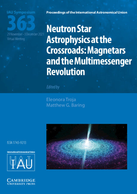 Neutron Star Astrophysics at the Crossroads (IAU S363); Magnetars and the Multimessenger Revolution (Hardback) 9781108490757