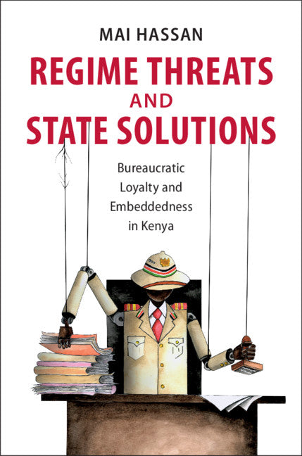 Regime Threats and State Solutions; Bureaucratic Loyalty and Embeddedness in Kenya (Hardback) 9781108490856