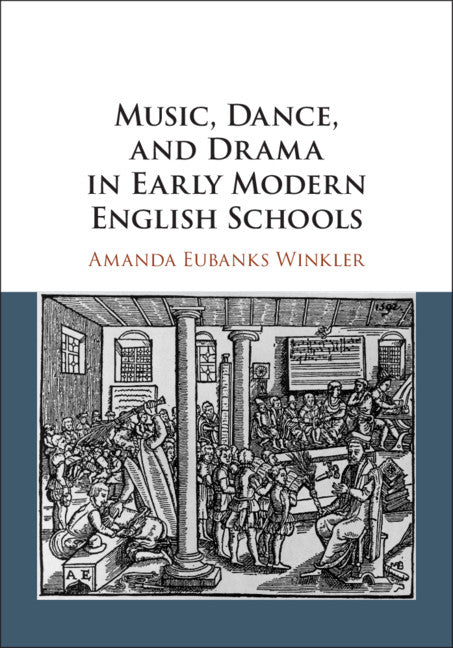 Music, Dance, and Drama in Early Modern English Schools (Hardback) 9781108490863