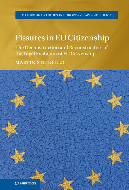 Fissures in EU Citizenship; The Deconstruction and Reconstruction of the Legal Evolution of EU Citizenship (Hardback) 9781108490894