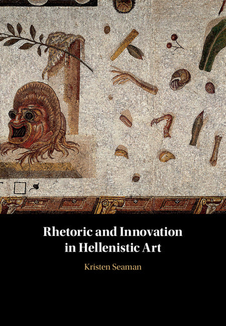 Rhetoric and Innovation in Hellenistic Art (Hardback) 9781108490917