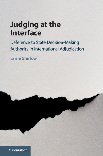 Judging at the Interface; Deference to State Decision-Making Authority in International Adjudication (Hardback) 9781108490979