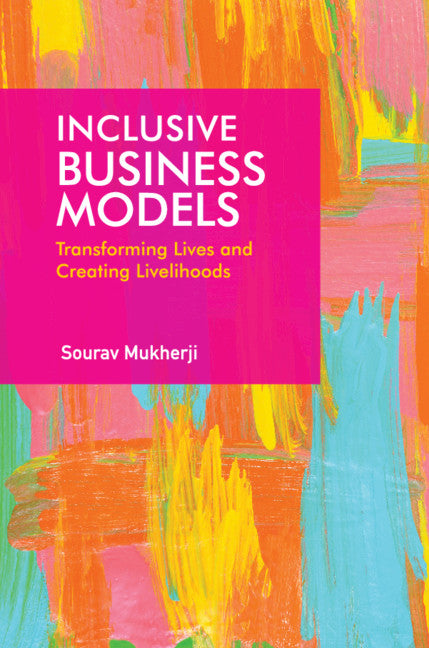 Inclusive Business Models; Transforming Lives and Creating Livelihoods (Hardback) 9781108491082