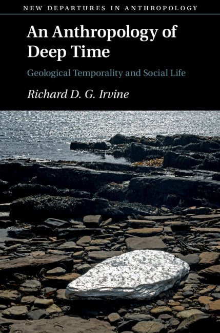 An Anthropology of Deep Time; Geological Temporality and Social Life (Hardback) 9781108491112