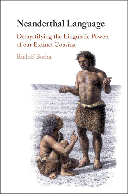 Neanderthal Language; Demystifying the Linguistic Powers of our Extinct Cousins (Hardback) 9781108491327