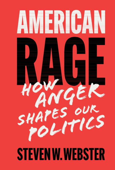 American Rage; How Anger Shapes Our Politics (Hardback) 9781108491372