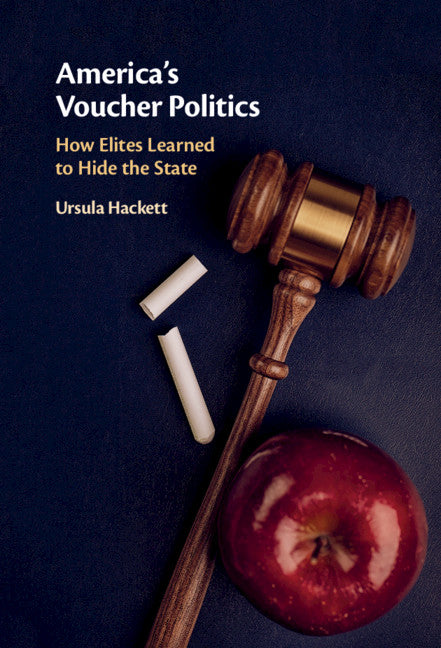 America's Voucher Politics; How Elites Learned to Hide the State (Hardback) 9781108491419