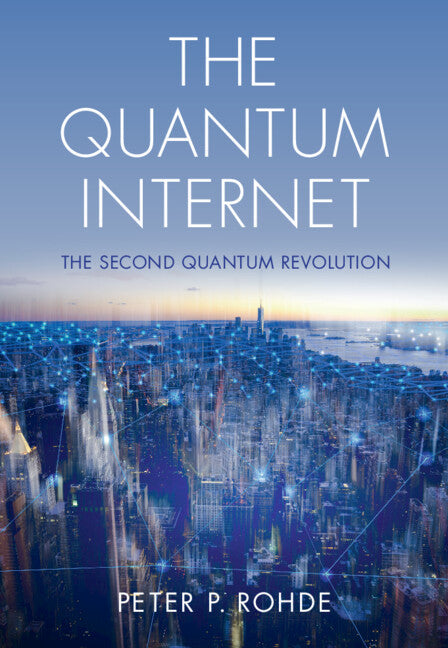 The Quantum Internet; The Second Quantum Revolution (Hardback) 9781108491457