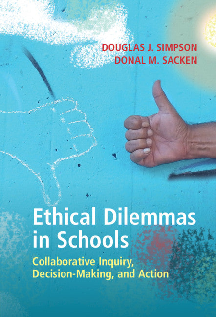 Ethical Dilemmas in Schools; Collaborative Inquiry, Decision-Making, and Action (Hardback) 9781108491471