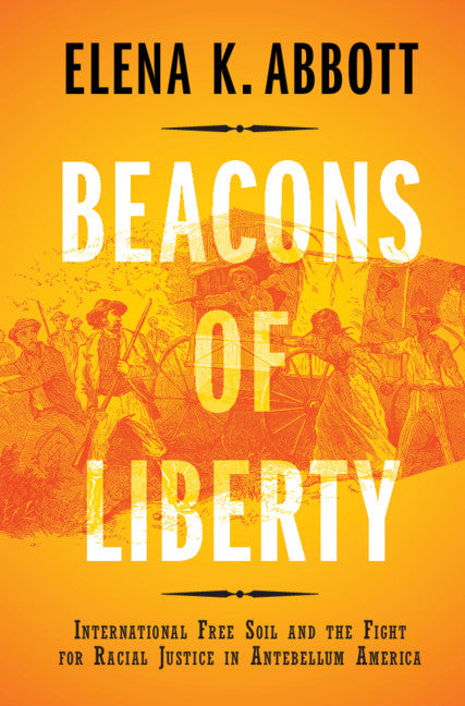 Beacons of Liberty; International Free Soil and the Fight for Racial Justice in Antebellum America (Hardback) 9781108491549