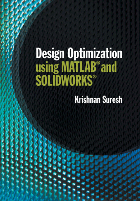 Design Optimization using MATLAB and SOLIDWORKS (Hardback) 9781108491600