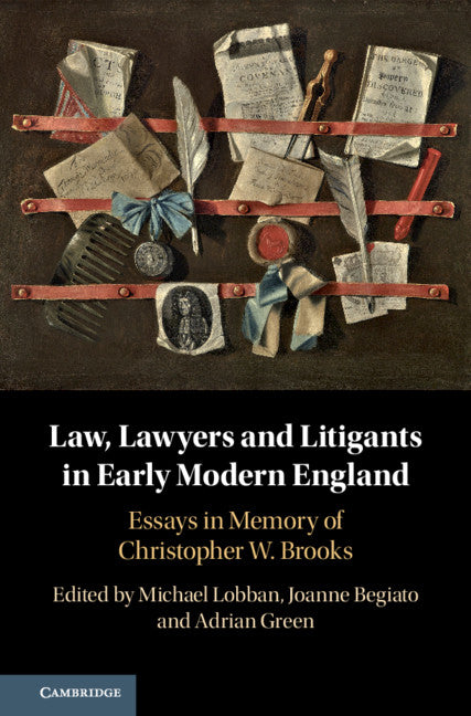 Law, Lawyers and Litigants in Early Modern England; Essays in Memory of Christopher W. Brooks (Hardback) 9781108491723