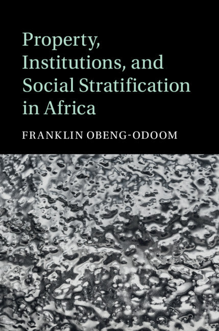 Property, Institutions, and Social Stratification in Africa (Hardback) 9781108491990