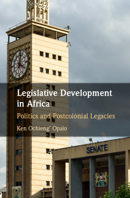 Legislative Development in Africa; Politics and Postcolonial Legacies (Hardback) 9781108492102