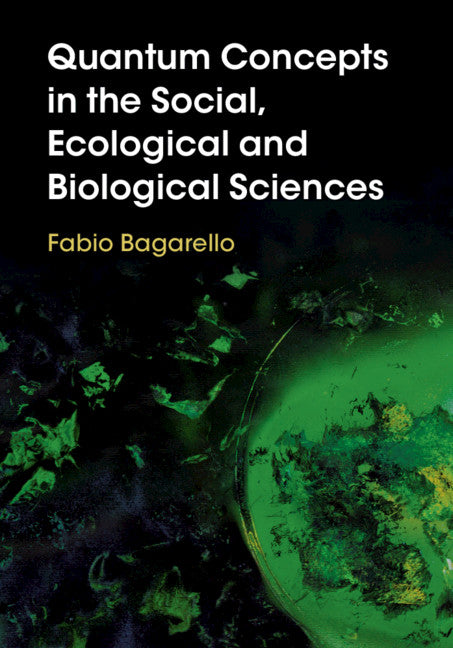 Quantum Concepts in the Social, Ecological and Biological Sciences (Hardback) 9781108492126