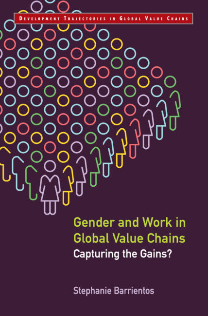 Gender and Work in Global Value Chains; Capturing the Gains? (Hardback) 9781108492317