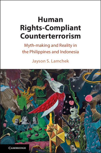 Human Rights-Compliant Counterterrorism; Myth-making and Reality in the Philippines and Indonesia (Hardback) 9781108492331