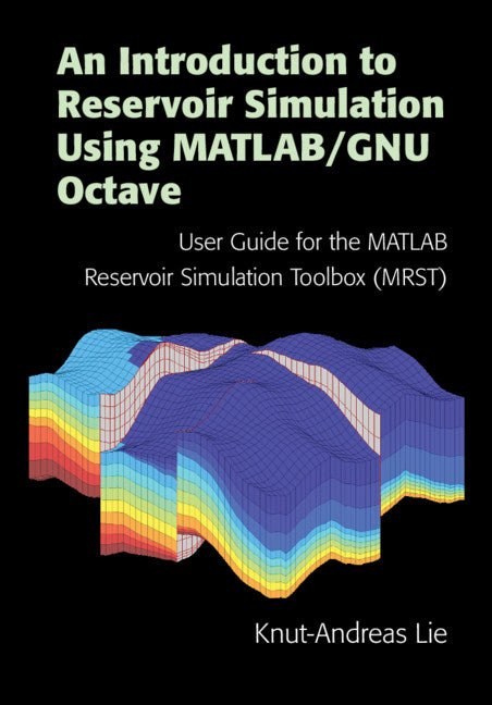 An Introduction to Reservoir Simulation Using MATLAB/GNU Octave; User Guide for the MATLAB Reservoir Simulation Toolbox (MRST) (Hardback) 9781108492430