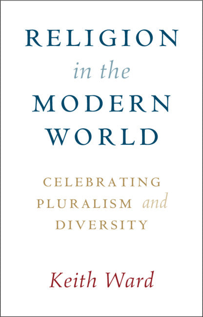 Religion in the Modern World; Celebrating Pluralism and Diversity (Hardback) 9781108492492