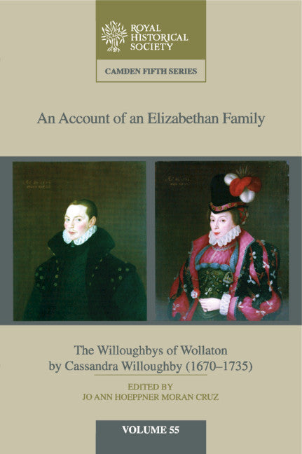 An Account of an Elizabethan Family: Volume 55; The Willoughbys of Wollaton by Cassandra Willoughby, 1670–1735 (Hardback) 9781108492515