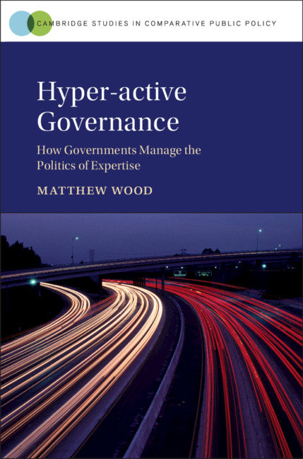 Hyper-active Governance; How Governments Manage the Politics of Expertise (Hardback) 9781108492614