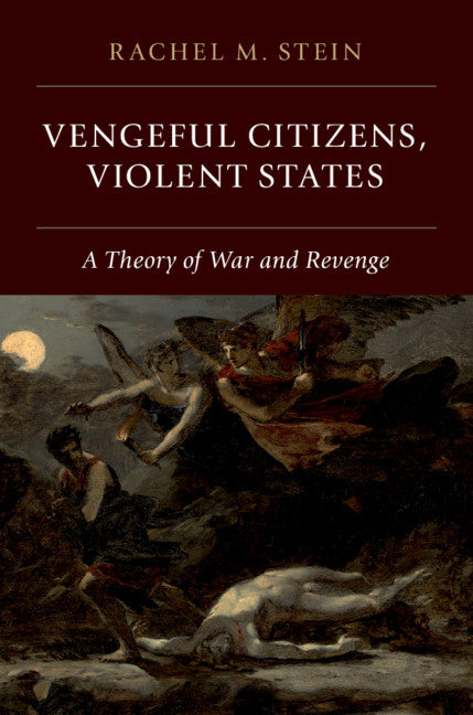 Vengeful Citizens, Violent States; A Theory of War and Revenge (Hardback) 9781108492751