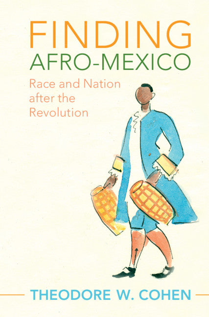 Finding Afro-Mexico; Race and Nation after the Revolution (Hardback) 9781108493017