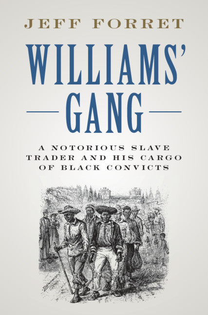 Williams' Gang; A Notorious Slave Trader and his Cargo of Black Convicts (Hardback) 9781108493031