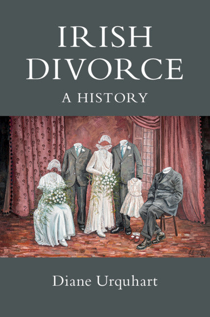 Irish Divorce; A History (Hardback) 9781108493093