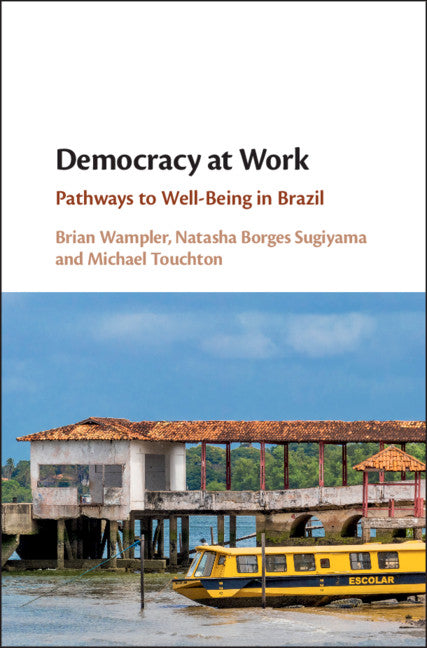 Democracy at Work; Pathways to Well-Being in Brazil (Hardback) 9781108493147