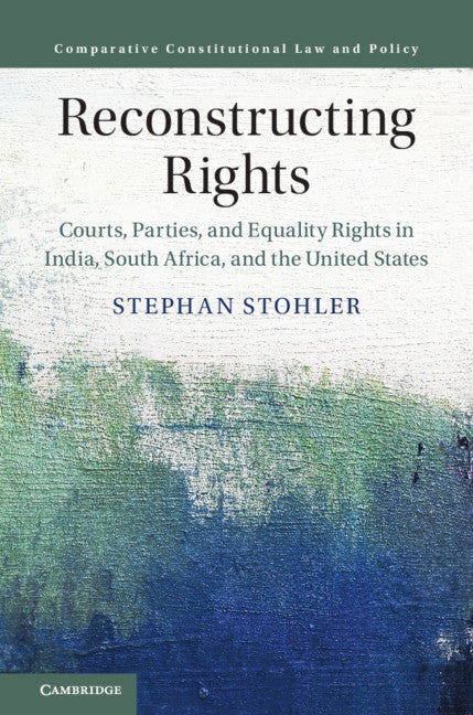 Reconstructing Rights; Courts, Parties, and Equality Rights in India, South Africa, and the United States (Hardback) 9781108493185