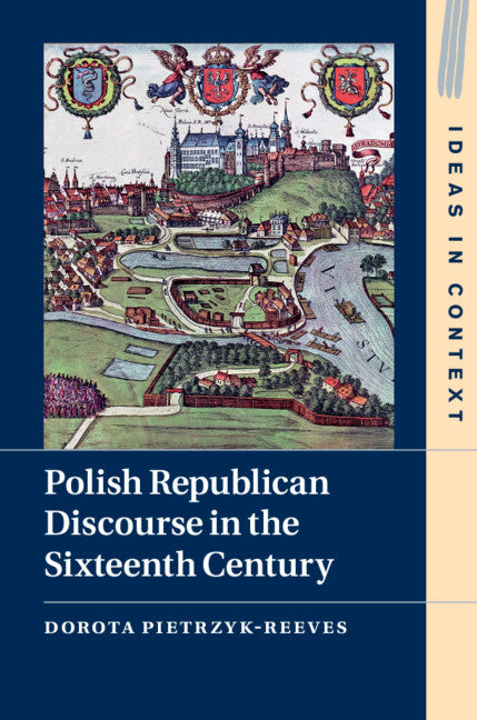 Polish Republican Discourse in the Sixteenth Century (Hardback) 9781108493239