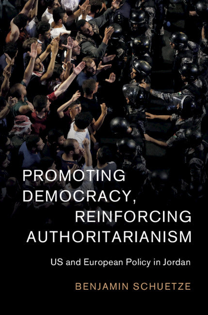 Promoting Democracy, Reinforcing Authoritarianism; US and European Policy in Jordan (Hardback) 9781108493383