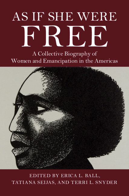 As If She Were Free; A Collective Biography of Women and Emancipation in the Americas (Hardback) 9781108493406