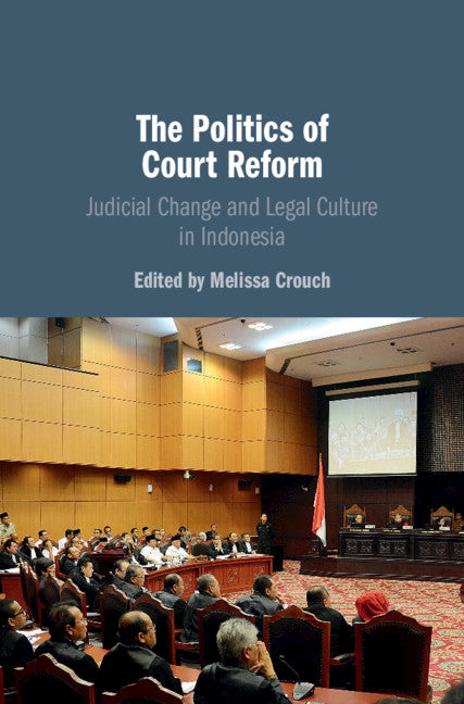 The Politics of Court Reform; Judicial Change and Legal Culture in Indonesia (Hardback) 9781108493468