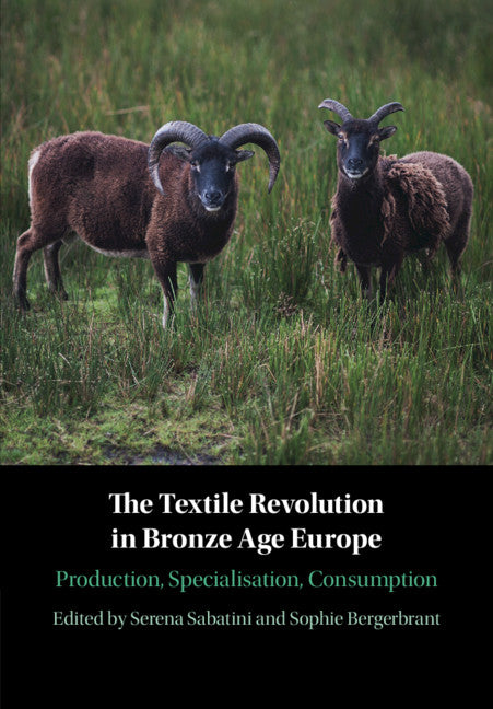 The Textile Revolution in Bronze Age Europe; Production, Specialisation, Consumption (Hardback) 9781108493598